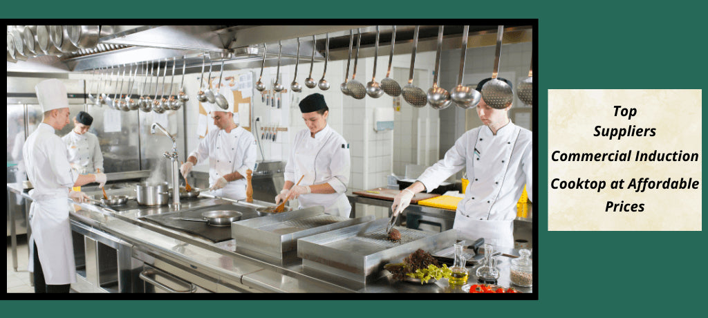 Top Suppliers of Commercial Induction Cooktop at Affordable Prices